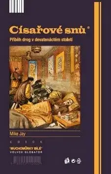 Císařové snů - Historie drog v devatenáctém století - Mike Jay