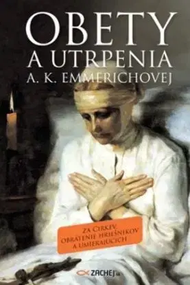 Obety a utrpenia A. K. Emmerichovej - Anna Katarína Emmerichová