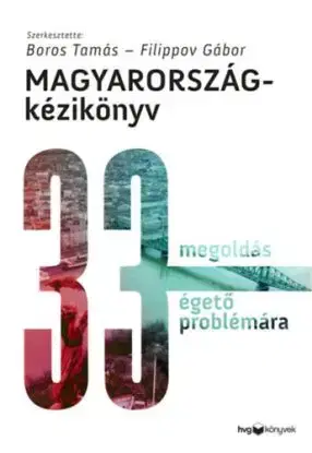Magyarország-kézikönyv - 33 megoldás 33 égető problémára - Tamás Boros, Filippov Gábor