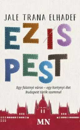 Ez is Pest - Egy falatnyi város - egy kortynyi élet - Jale T. Elhadef