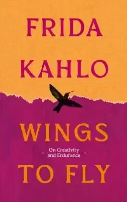 Wings to Fly: Frida Kahlo - Frida Kahlo