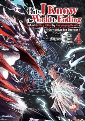 Only I Know the World Is Ending and Getting Killed by Rampaging Beasts Only Makes Me Stronger (Manga) Vol. 4 - Shigeru Haijima