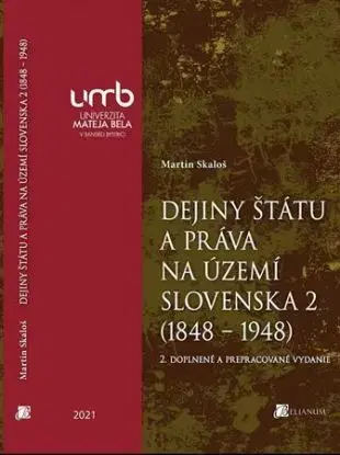 Dejiny štátu a práva na území Slovenska 2 (1848 – 1948), 2. doplnené a prepracované vydanie - Martin Skaloš