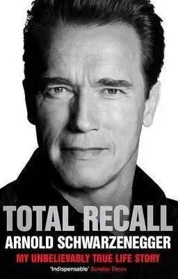 Total Recall: My Unbelievably True Life Story - Arnold Schwarzenegger