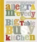 Big Table, Busy Kitchen - Allegra McEvedy