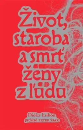 Život, staroba a smrť ženy z ľudu - Eribon Didier