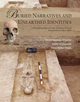Buried Narratives and Unearthed Identities - Nikhil Priyadarshi, Vikas Kumar Singh, Veena Mushrif-Tripathy