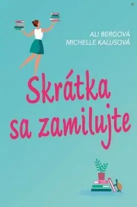 Skrátka sa zamilujte - Ali Bergová, Michelle Kalusová