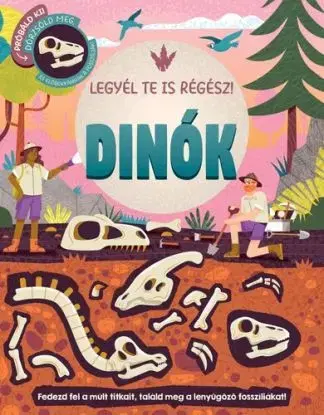 Legyél te is régész! - Dinók - Rose Harkness