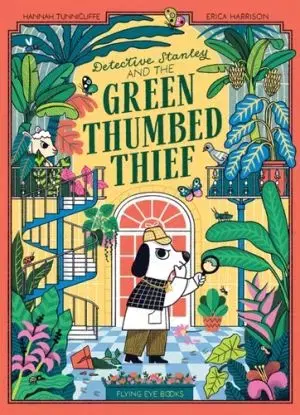 Detective Stanley and the Green Thumbed Thief - Hannah Tunnicliffe