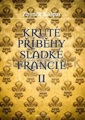 Kruté příběhy sladké Francie II - Zbyněk Kašpar