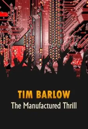 The Manufactured Thrill - Tim Barlow