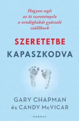 Szeretetbe kapaszkodva - Hogyan segít az öt szeretetnyelv a vendégbabát gyászoló szülőknek - Gary Chapman, Candy Mcvicar