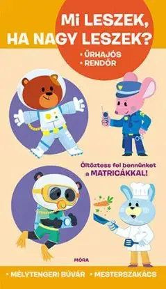 Mi leszek, ha nagy leszek? Űrhajós, rendőr, mélytengeri búvár, mesterszakács