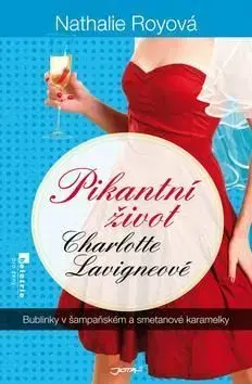 Pikantní život Charlotte Lavigneové - Bublinky v šampaňském a smetanové karamelky - Nathalie Royová