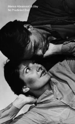 Marina Abramovic & Ulay: No Predicted End - Marina Abramovic, Ulay