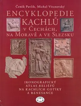 Encyklopedie kachlů v Čechách, na Moravě a ve Slezsku - Čeněk Pavlík