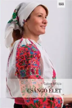 Csángó élet - Felicia Gábor