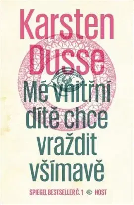 Mé vnitřní dítě chce vraždit všímavě - Karsten Dusse, Dagmar Heeg