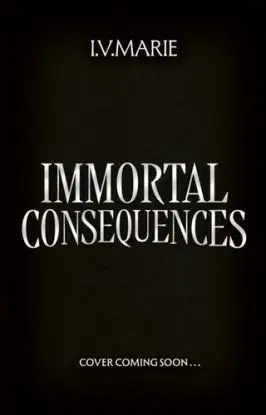Immortal Consequences - I.V. Marie