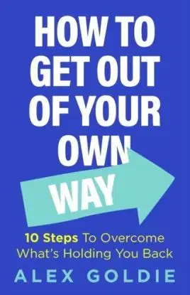 Get Out of Your Own Way - Alex Goldie