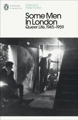 Some Men In London: Queer Life, 1945-1959 - Peter Parker