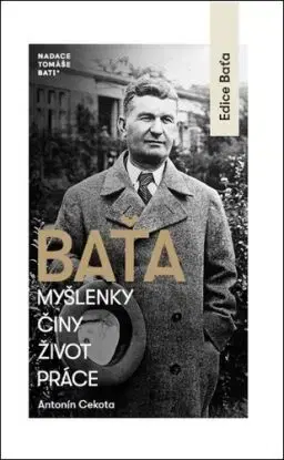 Baťa - Myšlenky, činy, život, práce - Antonín Cekota