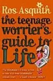 Teenage Worriers Guide To Lif - Ros Asquith