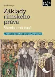 Základy rímskeho práva. Všeobecná časť, 2. rozšírené a podstatne prepracované vydanie - Martin Gregor