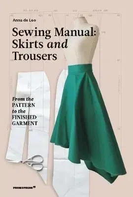 Sewing Manual: Skirts and Trouser - Anna Leo De