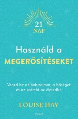 Használd a megerősítéseket - Louise L. Hay