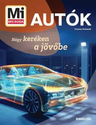 Mi MICSODA - Autók - Négy keréken a jövőbe - Thomas Perbandt
