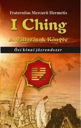 I Ching. A változások könyve - Hermetis Fraternitas Mercurii