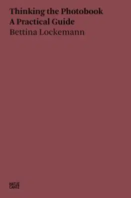 Bettina Lockemann: Thinking the Photobook - Bettina Lockemann