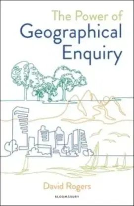 The Power of Geographical Enquiry - David Rogers