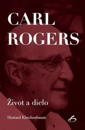 Carl Rogers - Život a dielo - Howard Kirschenbaum
