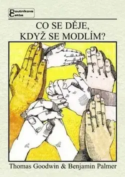 Co se děje, když se modlím? - Thomas Goodwin, Benjamin Palmer