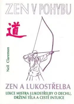 Zen a lukostřelba / Zen v pohybu (2.vyd.) - Claremon Neil