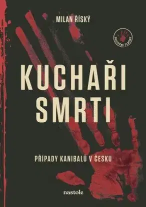 Kuchaři smrti - Případy kanibalů v Česku - Milan Říský