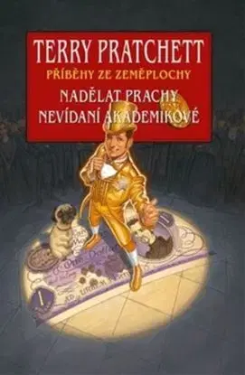 Nadělat prachy + Nevídaní akademikové - Terry Pratchett