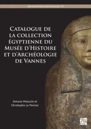 Catalogue de la collection egyptienne du Musee d’Histoire et d’Archeologie de Vannes - Christophe Le Pennec, Simone Petacchi