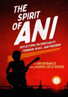 Spirit of Ani - Ani DeFranco, Lauren Coyle Rosen