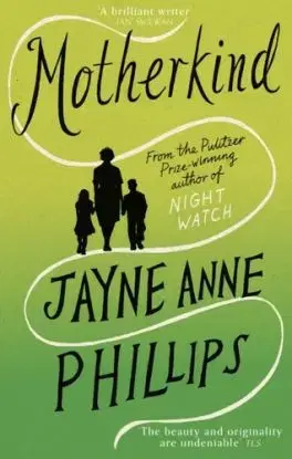 MotherKind - Jayne Anne Phillips