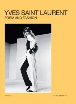 Yves Saint Laurent: Form and Fashion - Serena Bucalo-Mussely