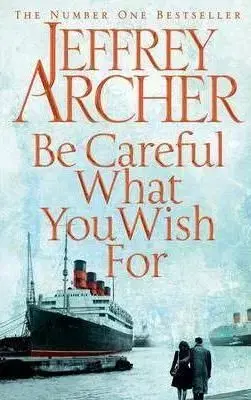 Be Careful What You Wish For - Jeffrey Archer