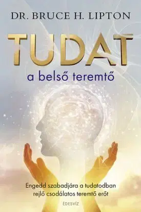 Tudat a belső teremtő - Bruce Lipton