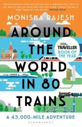 Around the World in 80 Trains - Monisha Rajeshová
