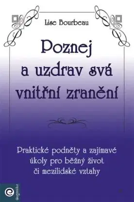 Poznej a uzdrav svá vnitřní zranění - Lise Bourbeau