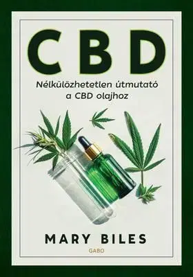 CBD - Nélkülözhetetlen útmutató a CBD olajhoz - Mary Biles