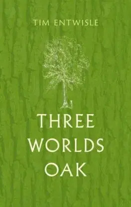 Three Worlds Oak - Tim Entwisle